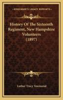 History of the Sixteenth Regiment, New Hampshire Volunteers (1897)