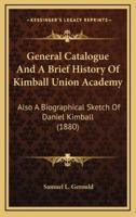 General Catalogue and a Brief History of Kimball Union Academy