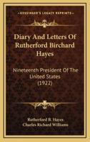 Diary and Letters of Rutherford Birchard Hayes