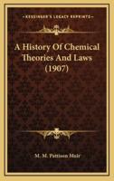 A History Of Chemical Theories And Laws (1907)