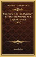 Structural and Field Geology for Students of Pure and Applied Science (1920)