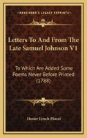 Letters to and from the Late Samuel Johnson V1