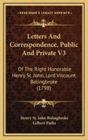 Letters and Correspondence, Public and Private V3