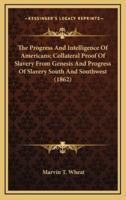 The Progress And Intelligence Of Americans; Collateral Proof Of Slavery From Genesis And Progress Of Slavery South And Southwest (1862)