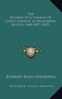 The Records of a Church of Christ Meeting in Broadmead, Bristol, 1640-1687 (1847)