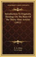 Introduction To Dogmatic Theology On The Basis Of The Thirty-Nine Articles (1912)