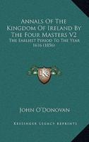 Annals Of The Kingdom Of Ireland By The Four Masters V2