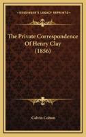 The Private Correspondence of Henry Clay (1856)