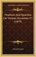 Orations And Speeches On Various Occasions V1 (1879)