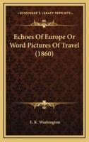 Echoes of Europe or Word Pictures of Travel (1860)