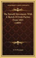 The Parnell Movement, With a Sketch of Irish Parties from 1843 (1889)