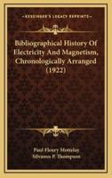 Bibliographical History Of Electricity And Magnetism, Chronologically Arranged (1922)