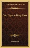 Gun Fight At Deep River