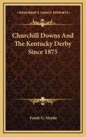 Churchill Downs And The Kentucky Derby Since 1875