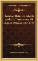 Christian Heinrich Schmid and His Translations of English Dramas 1767-1789