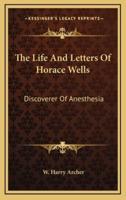 The Life And Letters Of Horace Wells