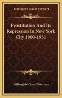 Prostitution And Its Repression In New York City 1900-1931