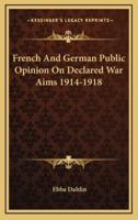 French and German Public Opinion on Declared War Aims 1914-1918