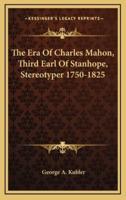 The Era of Charles Mahon, Third Earl of Stanhope, Stereotyper 1750-1825