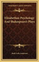 Elizabethan Psychology And Shakespeare's Plays