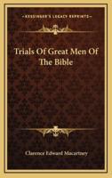 Trials Of Great Men Of The Bible