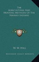 The Agricultural And Hunting Methods Of The Navaho Indians