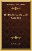 The Doctor Alone Can't Cure You