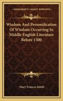 Wisdom and Personification of Wisdom Occurring in Middle English Literature Before 1500