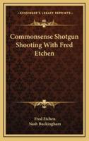 Commonsense Shotgun Shooting With Fred Etchen