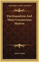 Psychoanalysis and Man's Unconscious Motives