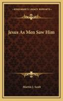 Jesus as Men Saw Him