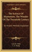 The Science of Hypnotism, the Wonder of the Twentieth Century