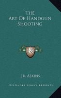 The Art of Handgun Shooting