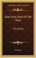 Zane Grey, Man Of The West