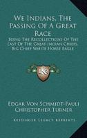 We Indians, The Passing Of A Great Race