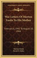 War Letters Of Morton Eustis To His Mother