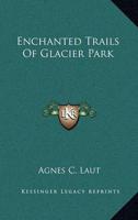 Enchanted Trails Of Glacier Park