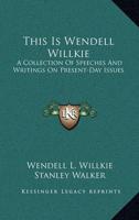 This Is Wendell Willkie