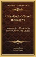 A Handbook of Moral Theology V1