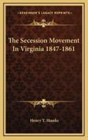The Secession Movement In Virginia 1847-1861