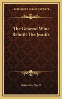 The General Who Rebuilt The Jesuits