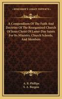 A Compendium Of The Faith And Doctrine Of The Reorganized Church Of Jesus Christ Of Latter-Day Saints For Its Ministry, Church Schools, And Members