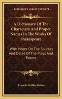 A Dictionary of the Characters and Proper Names in the Works of Shakespeare