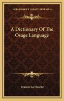 A Dictionary Of The Osage Language