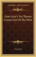 Zane Grey's Tex Thorne Comes Out Of The West