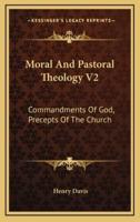 Moral And Pastoral Theology V2