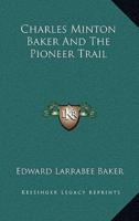 Charles Minton Baker And The Pioneer Trail