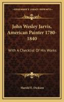 John Wesley Jarvis, American Painter 1780-1840