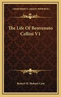 The Life of Benvenuto Cellini V1