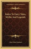 Index To Fairy Tales, Myths And Legends